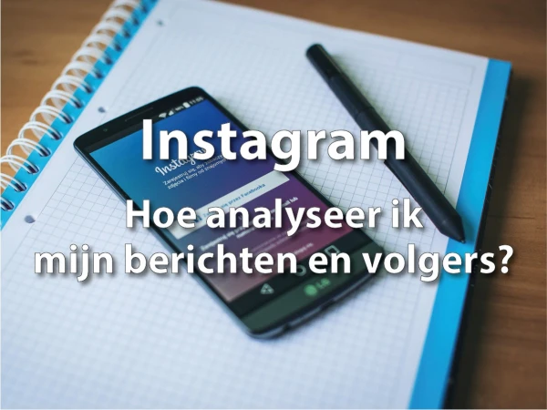 Instagram: Hoe analyseer ik mijn berichten en volgers?
